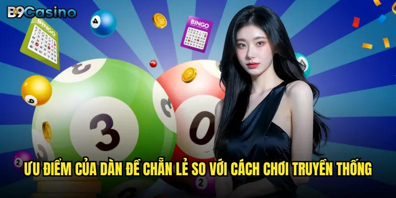 Dàn đề chẵn lẻ tại B9casino có thật sự hiệu quả? 3 Ưu điểm của dàn đề chẵn lẻ so với cách chơi truyền thống