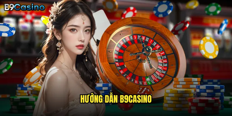 Hướng dẫn B9casino có dễ hiểu cho người mới bắt đầu không? 1 hướng dẫn B9casino