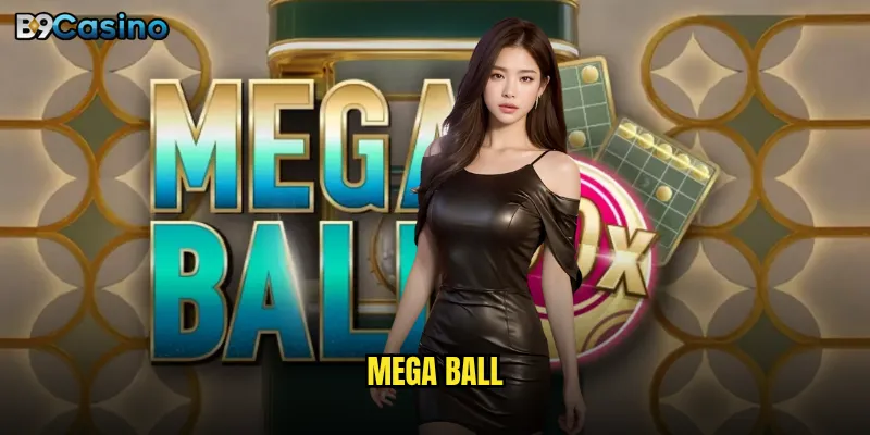 Mega Ball B9casino Có Phải Trò Chơi Dễ Ăn Tiền Nhất Hiện Nay? 4 Mega Ball