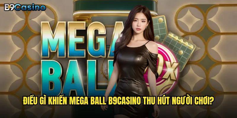 Điều gì khiến Mega Ball B9casino thu hút người chơi?