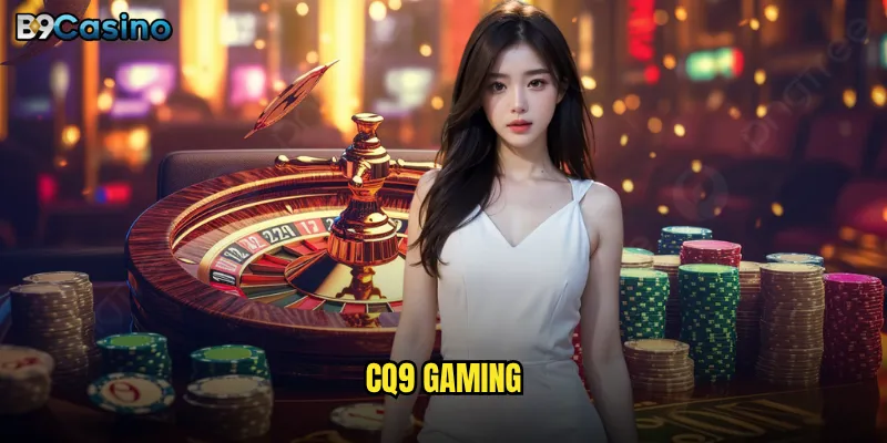 CQ9 Gaming B9casino Có Gì Khiến Người Chơi Say Mê? 1 CQ9 Gaming