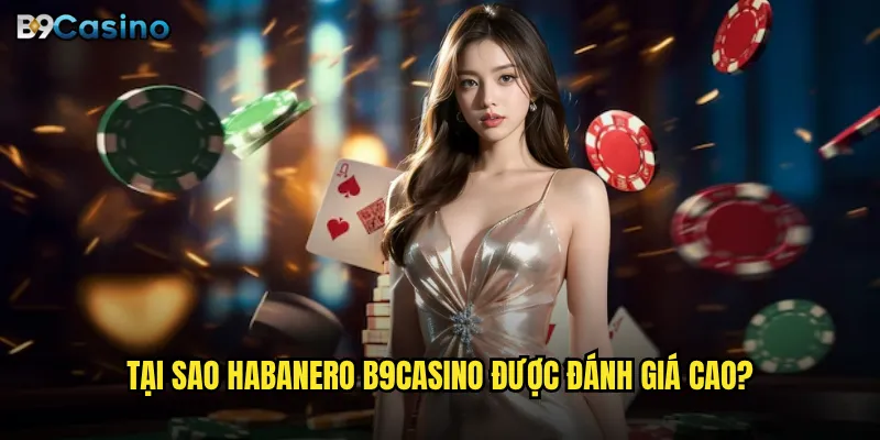 Habanero tại B9casino có phải là lựa chọn tốt nhất cho người chơi Việt? 2 Tại sao Habanero B9casino được đánh giá cao?