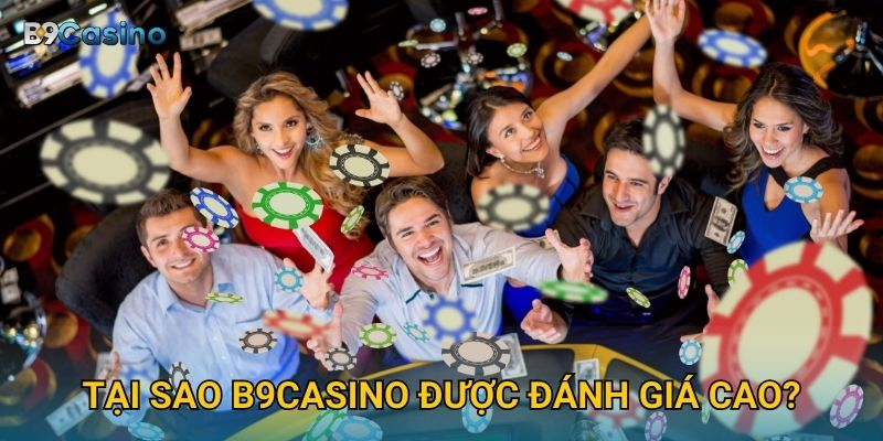 Tại sao B9casino được đánh giá cao?